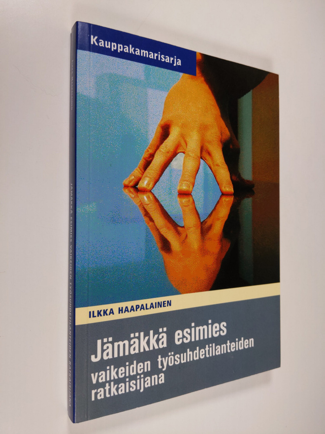 Ilkka Haapalainen : Jämäkkä esimies vaikeiden työsuhdetil...