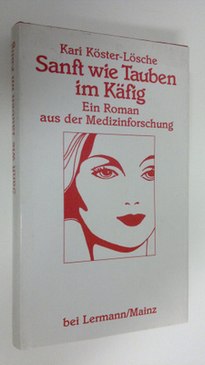 Lösche Köster : Sanft wie Tauben im Käfig : Ein roman aus...
