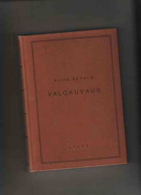Setälä, Vilho: Valokuvaus tieteenä ja taiteena,Otava 1940,K4