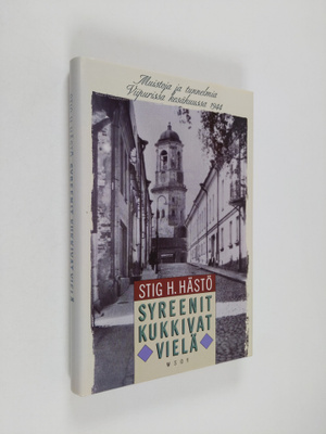 Stig H. Hästö : Syreenit kukkivat vielä : muistoja ja tun...