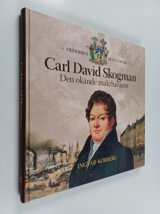 Ingvar KÖRBERG : Friherren från Lovisa : Carl David Skogm...