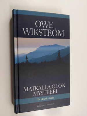 Owe Wikström : Matkalla olon mysteeri : tie ulos vie sisään