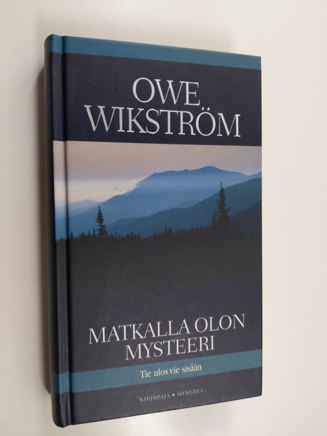 Owe Wikström : Matkalla olon mysteeri : tie ulos vie sisään