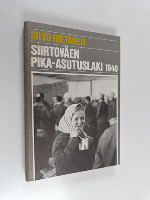 Silvo Hietanen : Siirtoväen pika-asutuslaki 1940 : asutus...