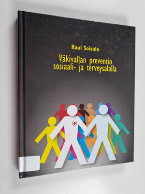 Raul Soisalo : Väkivallan preventio sosiaali- ja terveysa...