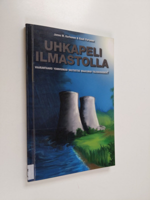 Janne M. Korhonen : Uhkapeli ilmastolla : vaarantaako ydi...