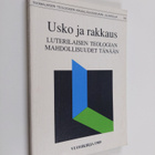 Usko ja rakkaus : luterilaisen teologian mahdollisuudet t... - pikkukuva 1