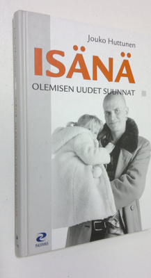 Jouko Huttunen : Isänä olemisen uudet suunnat : hoiva-isi...