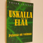 Susan Jeffers : Uskalla elää : pelossa on voimaa - pikkukuva 1