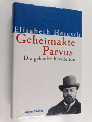 Elisabeth Heresch : Geheimakte Parvus - die gekaufte Revo...