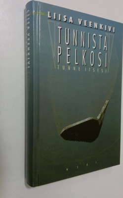 Liisa Veenkivi : Tunnista pelkosi - tunne itsesi