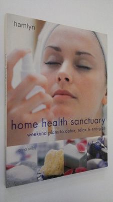 Anna Selby : Home health sanctuary : weekend plans to det...