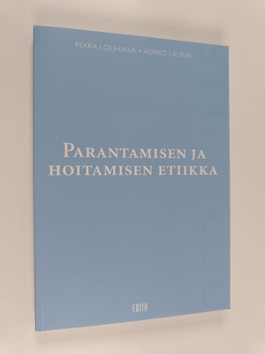 Pekka Louhiala ym. : Parantamisen ja hoitamisen etiikka