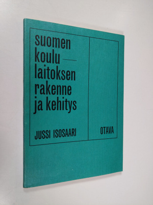 Jussi Isosaari : Suomen koululaitoksen rakenne ja kehitys...