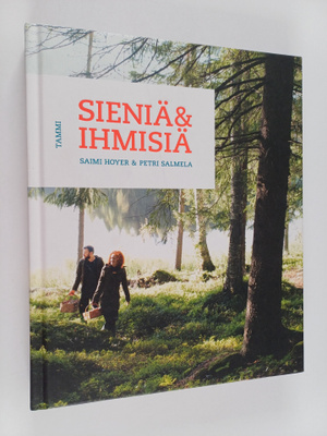 Saimi Hoyer ym. : Sieniä & ihmisiä