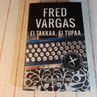 FRED VARGAS : EI TAKKAA, EI TUPAA - pikkukuva 1