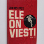 Julius Fast : Ele on viesti - pikkukuva 1