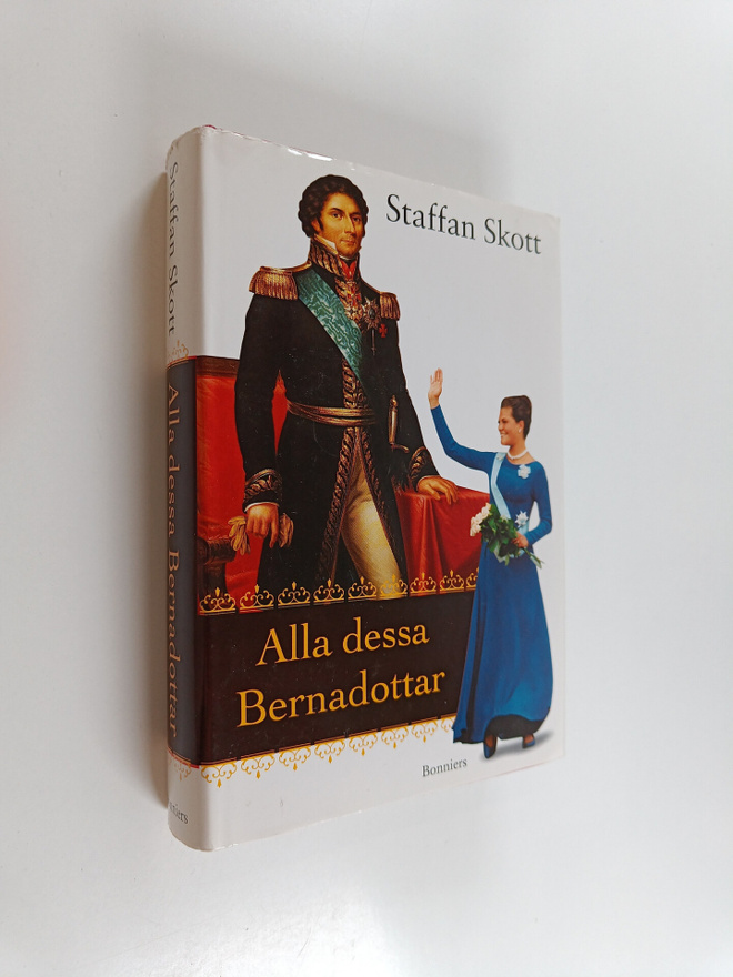 Staffan Skott : Alla dessa Bernadottar : kungarna, de kun...