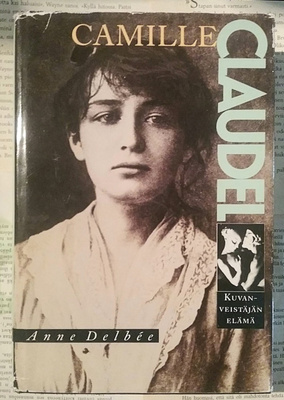 Anne Delbee - Camille Claudel: kuvanveistäjän elämä