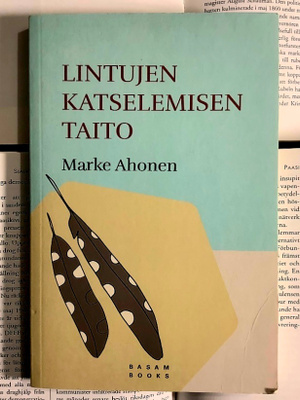 Marke Ahonen - Lintujen katselemisen taito (nid.)