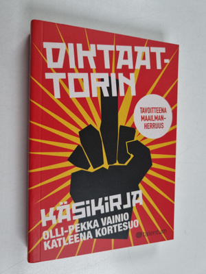 Olli-Pekka Vainio : Diktaattorin käsikirja : tavoitteena ...