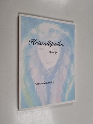 Eeva Spännäri : Kristallipolku : runoja