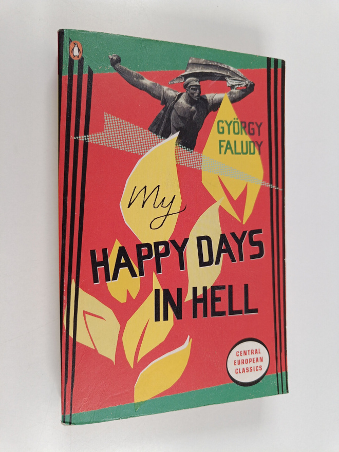 György Faludy : My Happy Days In Hell
