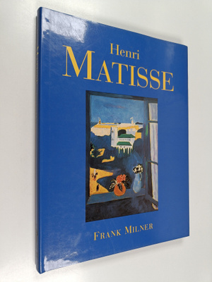 Frank (toim.) Milner : Henry Matisse
