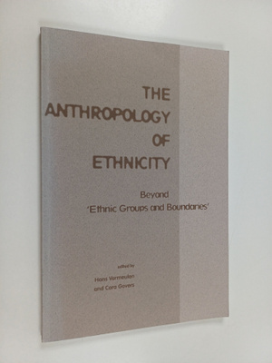 The anthropology of ethnicity : beyond 'Ethnic groups and...