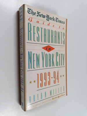 Bryan Miller : The New York Times Guide to Restaurants in...
