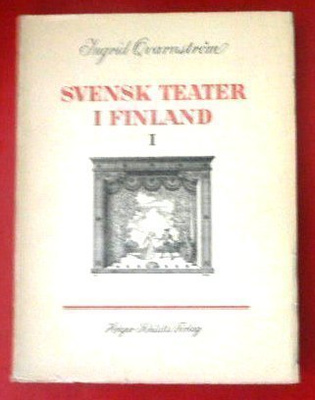 Ingrid Qvarnström : Svensk teater i Finland  I - II