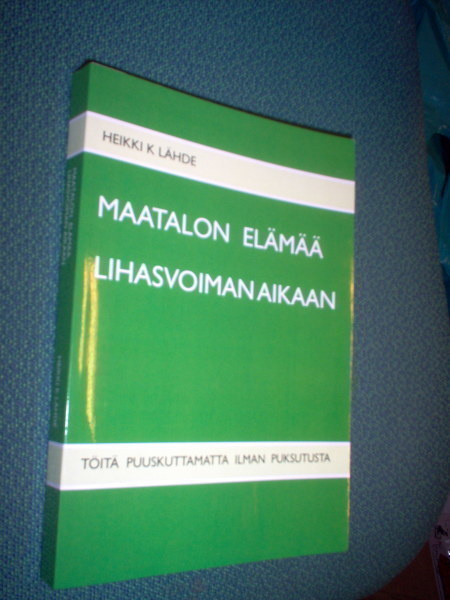 Heikki K Lähde: Maatalon elämää lihasvoiman aikaan (Sis.pk )