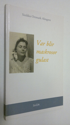 Sinikka Ortmark Almgren : Var blir maskrosor gulast