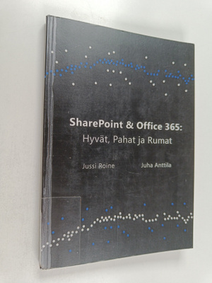 Jussi Roine ym. : Sharepoint & Office 365 : Hyvät, Pahat ...
