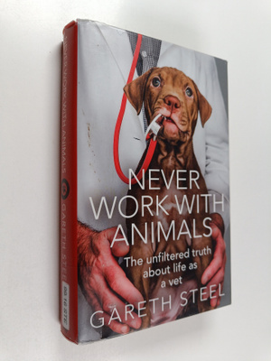 Gareth Steel : Never work with animals : the unfiltered t...