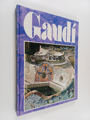 Antoni Gaudi ym. : Gaudi : arquitectura del futur