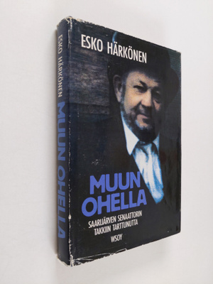 Esko Härkönen : Muun ohella : Saarijärven senaattorin tak...