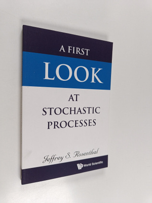 Jeffrey S. Rosenthal : A First Look at Stochastic Processes