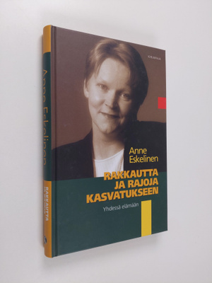 Anne Eskelinen : Rakkautta ja rajoja kasvatukseen : yhdes...