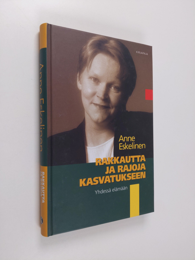 Anne Eskelinen : Rakkautta ja rajoja kasvatukseen : yhdes...