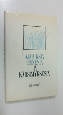Anja Silvennoinen : Ajatuksia onnesta ja kärsimyksestä