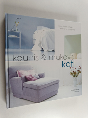 Jane Burdon : Kaunis & mukava koti : sisusta itsellesi ko...