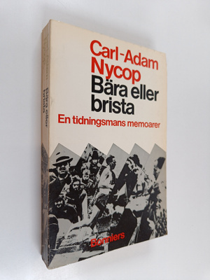 Carl-Adam Nycop : Bära eller brista : en tidningsmans mem...