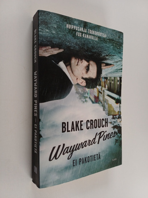 Blake Crouch : Ei pakotietä - Wayward pines 1