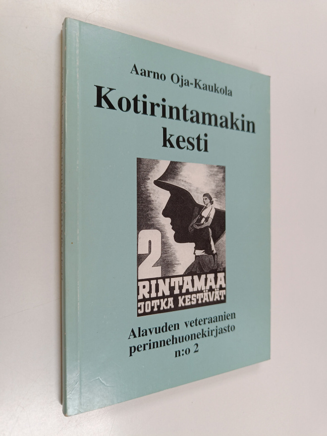 Aarno Oja-Kaukola : Kotirintamakin kesti