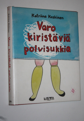 Katriina Koskinen : Varo kiristäviä polvisukkia