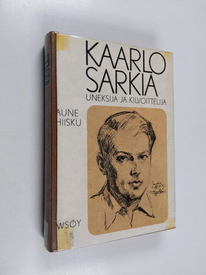 Aune Hiisku : Kaarlo Sarkia, uneksija - kilvoittelija