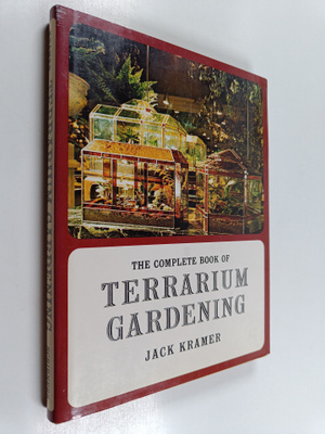 Jack Kramer : The Complete Book of Terrarium Gardening