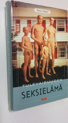 Robin Baker : Tulevaisuuden seksielämä : viettien vallank...