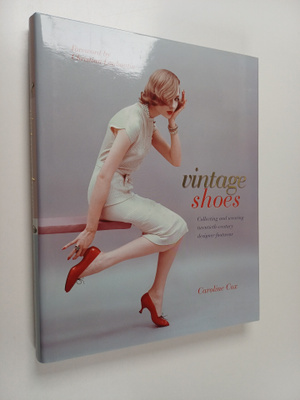 Caroline Cox : Vintage shoes : collecting and wearing twe...